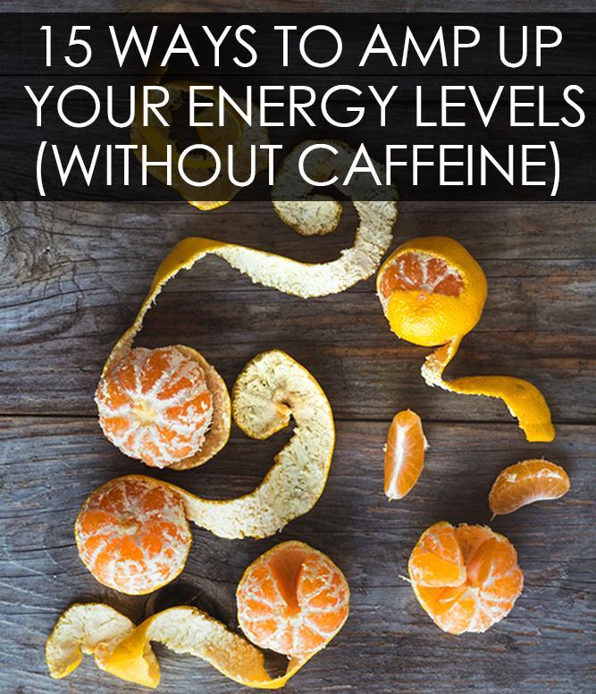 15 Ways To Amp Up Your Energy Levels (Without Caffeine)