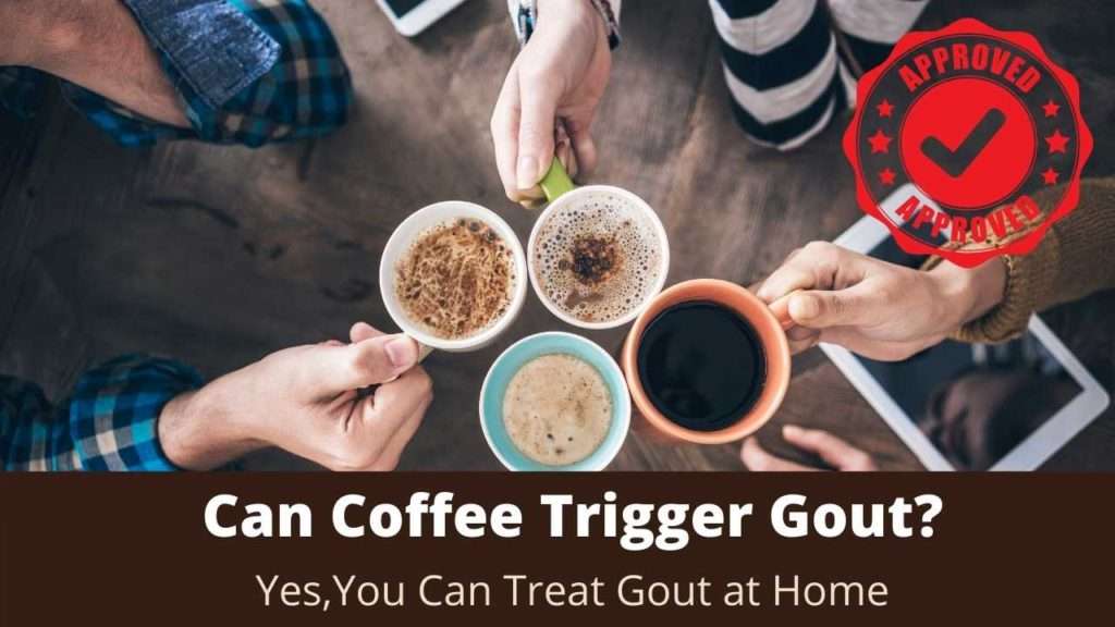 Can Coffee Cause Gout? Does Coffee make Gout Worse?