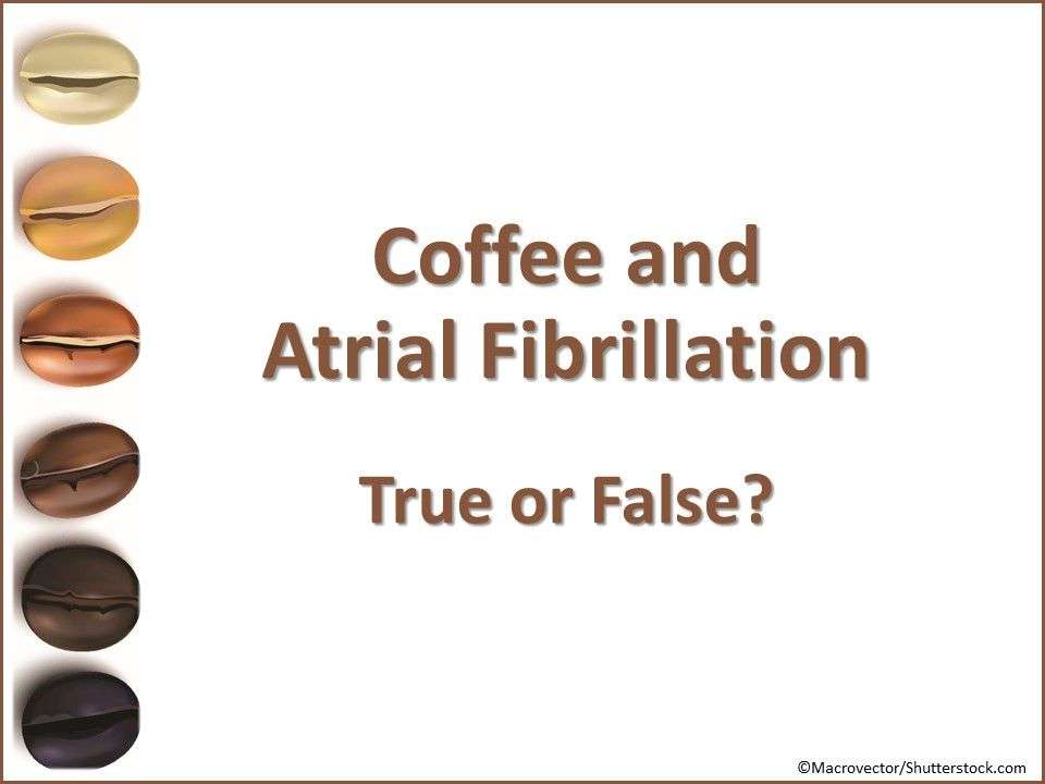 Coffee and Atrial Fibrillation: True or False?