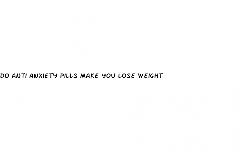 Do Anti Anxiety Pills Make You Lose Weight  Alliance of ...