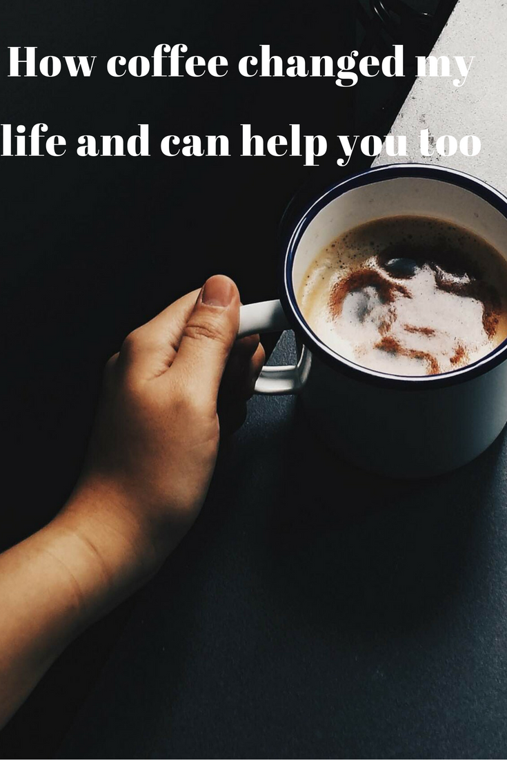 How coffee changed my life and how it can help you, too.