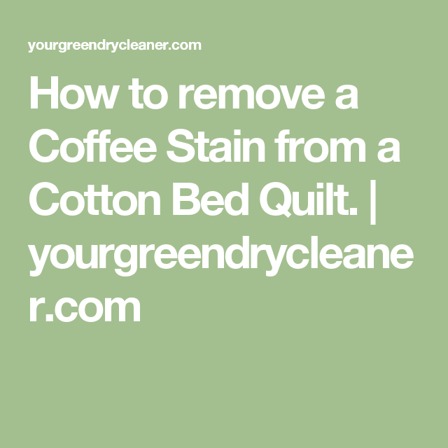 How to remove a Coffee Stain from a Cotton Bed Quilt ...