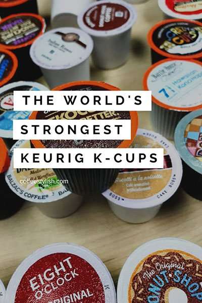 The Strongest K cup Coffees You Need To Try ...