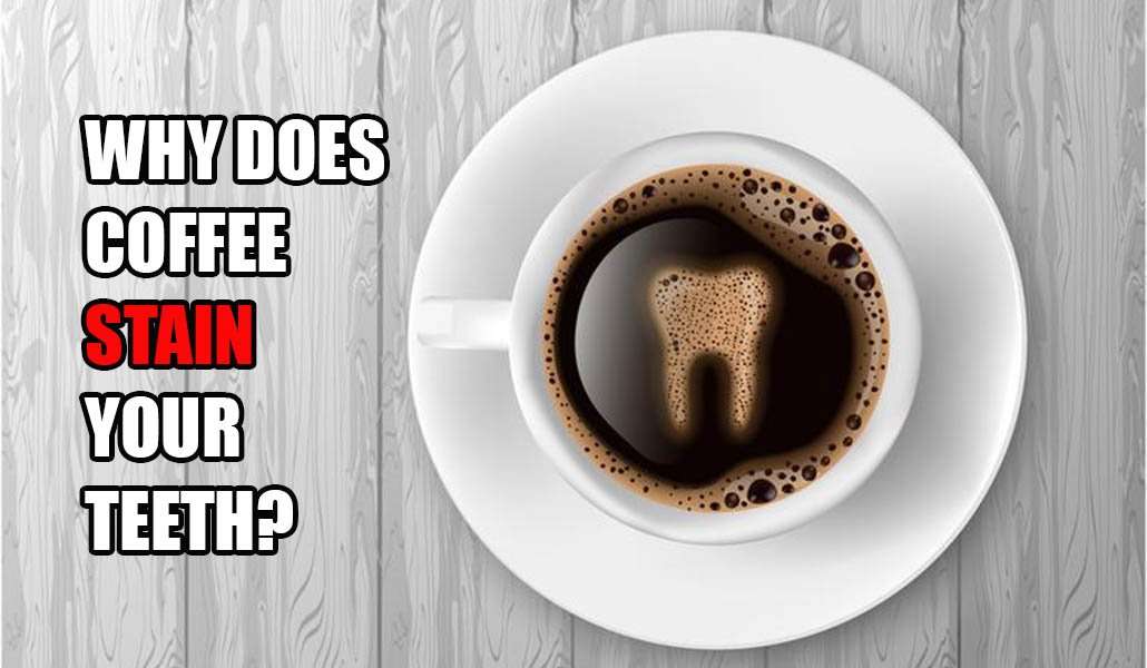 Why Does Coffee Stain Your Teeth?